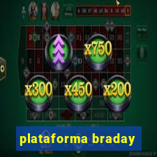 plataforma braday